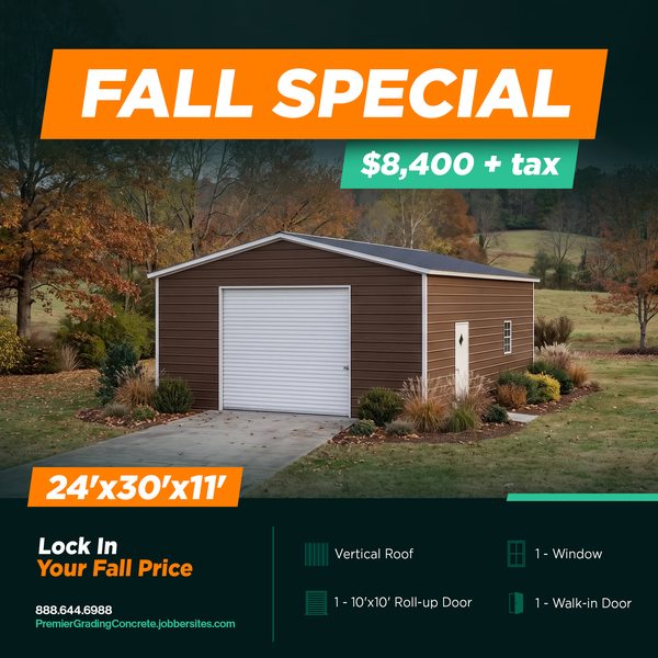 Fall Special flyer: brown 24 by 30 by 11 foot metal garage with white trim, a vertical roof, one white roll-up door, a window and a walk-in door, $8,400 plus tax